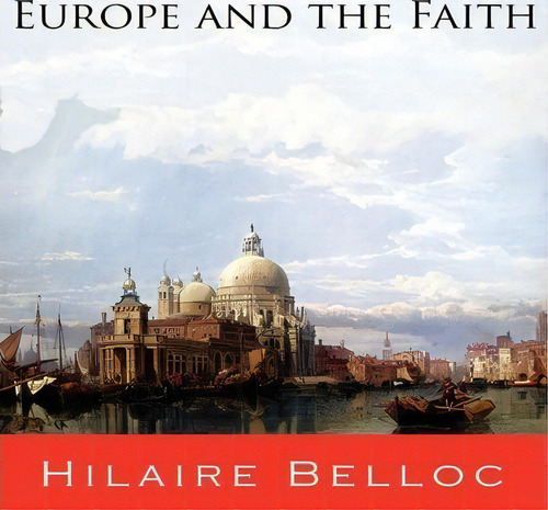 Europe And The Faith, De Hilaire Belloc. Editorial International Alliance Pro-publishing, Tapa Blanda En Inglés