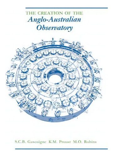 The Creation Of The Anglo-australian Observatory, De S.c.b. Gascoigne. Editorial Cambridge University Press, Tapa Blanda En Inglés