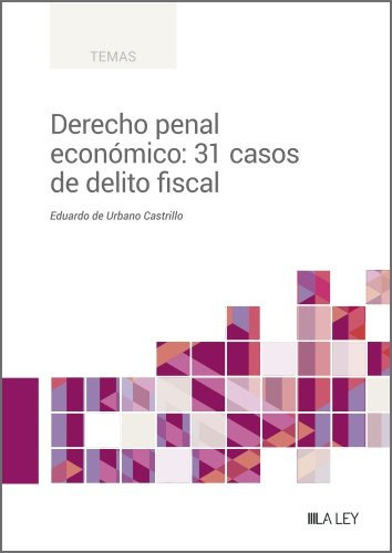 Derecho Penal Economico: 31 Casos De Delito Fiscal, De De Urbano Castrillo, Eduardo. Editorial La Ley, Tapa Blanda En Español