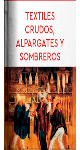 Textiles Crudos, Al Pargatas Y Sombreros: Artesanías, Centros De Producción Y Espacio Económico En La Provincia Del Soco, De René Álvarez Orozco. Editorial Sic, Tapa Blanda, Edición 1 En Español, 2006