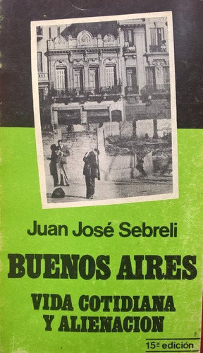 Juan Jose Sebreli Buenos Aires Vida Cotidiana Alienación