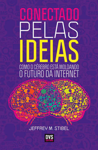 Conectado Pelas Ideias: Como o Cérebro Está Moldando o Futuro da Internet, de Stibel, Jeffrey M.. Dvs Editora Ltda, capa mole em português, 2012