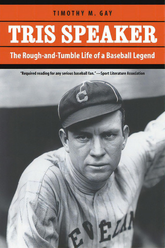 Tris Speaker: The Rough-and-tumble Life Of A Baseball Legend, De Gay, Timothy M.. Editorial Univ Of Nebraska Pr, Tapa Blanda En Inglés