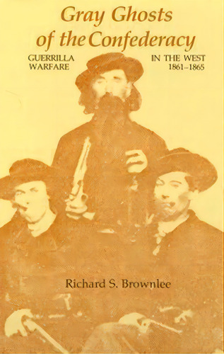 Gray Ghosts Of The Confederacy, De Richard S. Brownlee. Editorial Louisiana State University Press, Tapa Blanda En Inglés