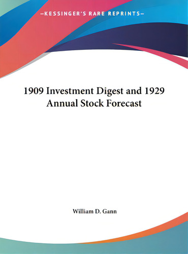 1909 Investment Digest And 1929 Annual Stock Forecast, De Gann, William D.. Editorial Kessinger Pub Llc, Tapa Dura En Inglés