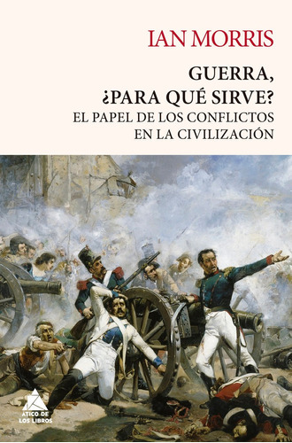 Guerra: Para Que Sirve?, De Morris, Ian. Editorial Atico De Los Libros, Tapa Blanda En Español