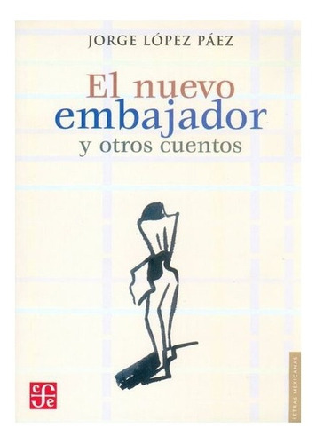 El Nuevo Embajador Y Otros Cuentos, De Jorge López Páez., Vol. N/a. Editorial Fondo De Cultura Económica, Tapa Blanda En Español, 2004