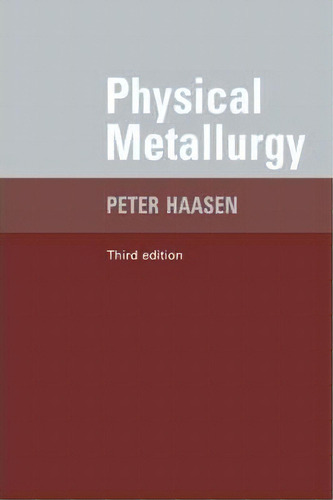Physical Metallurgy, De Peter Haasen. Editorial Cambridge University Press, Tapa Blanda En Inglés