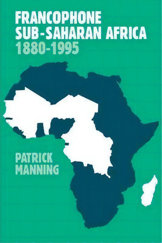 Francophone Sub-saharan Africa 1880-1995, De Patrick Manning. Editorial Cambridge University Press, Tapa Blanda En Inglés