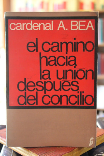 El Camino Hacia La Unión Después Del Concilio - Cardenal A. 