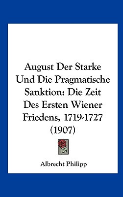 Libro August Der Starke Und Die Pragmatische Sanktion: Di...
