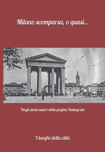Libro: Milano Scomparsa, O Quasi...: I Luoghi Della Città (i