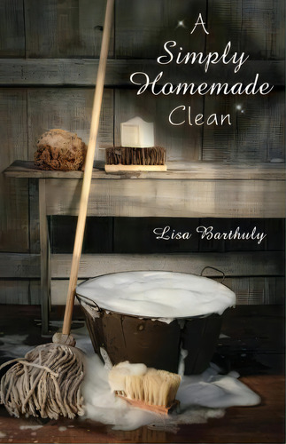 A Simply Homemade Clean, De Lisa Barthuly. Editorial Healthy Life Press, Tapa Blanda En Inglés