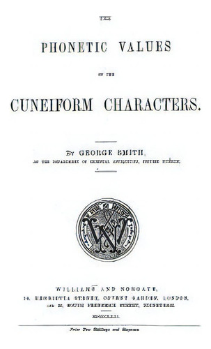 The Phonetic Values Of The Cuneiform Characters: Sounds And Logic Of Many Cuneiform Characters, De Stewart Sr, David Grant. Editorial Createspace, Tapa Blanda En Inglés