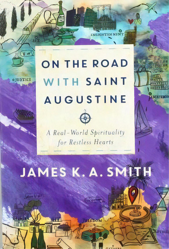 On The Road With Saint Augustine : A Real-world Spirituality For Restless Hearts, De James K. A. Smith. Editorial Baker Publishing Group, Tapa Blanda En Inglés