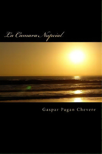 La Camara Nupcial, De Mr Gaspar Pagan Chevere Frc. Editorial Createspace Independent Publishing Platform, Tapa Blanda En Español