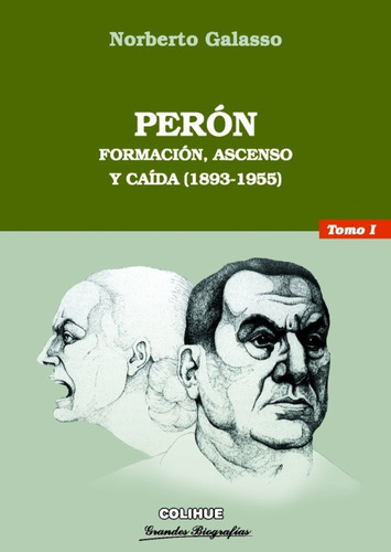 Peron Tomo 1 - Formacion Ascenso Caida (1893-1955) - Galasso