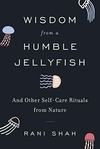 Wisdom From A Humble Jellyfish And Other Self-care..