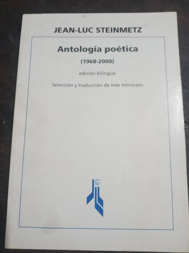 Jean- Luc Steinmetz Antología Poética (1968-2000) Bilingüe 