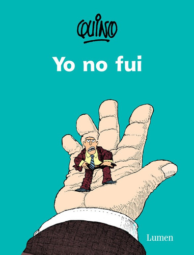 Yo no fui, de Quino. Serie Biblioteca QUINO Editorial Lumen, tapa blanda en español, 2015