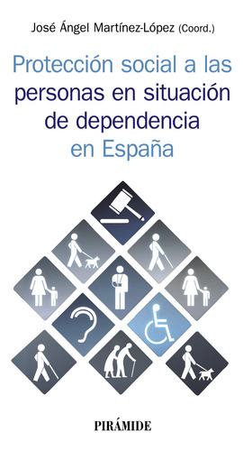 Protección Social A Las Personas En Situación De Dependencia En España, De Martínez López José Ángel. Editorial Piramide, Tapa Blanda, Edición 1 En Español, 9999