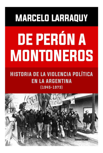 De Perón A Montoneros Violencia Política Argentina Larraquy