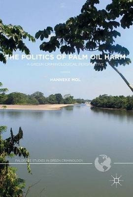 The Politics Of Palm Oil Harm - Hanneke Mol (hardback)