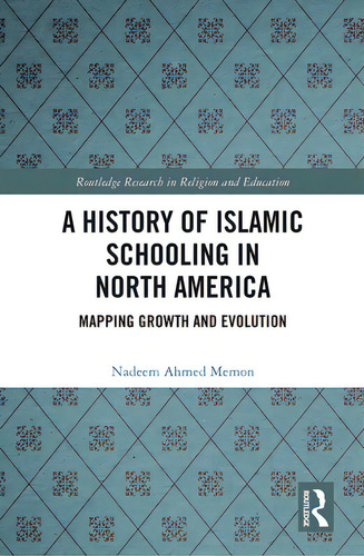 A History Of Islamic Schooling In North America: Mapping Growth And Evolution, De Memon, Nadeem A.. Routledge Research In Religion And Education, Vol. 1. Editorial Routledge, Tapa Blanda En Inglés