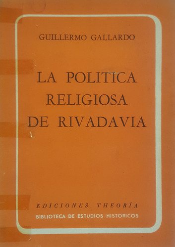 La Politica Religiosa De Rivadavia  Guillermo Gallardo