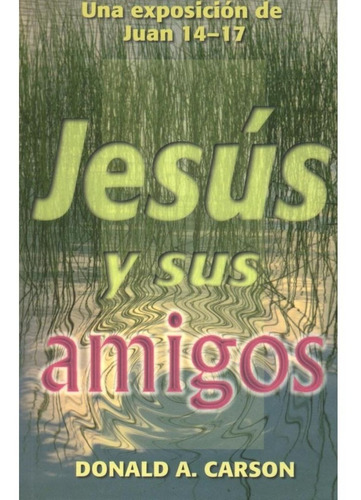 Jesus Y Sus Amigos - Donald Carson