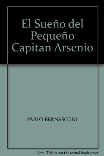 Sueño Del Pequeño Capitan Arsenio, El - Pablo Bernasconi