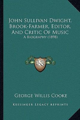 Libro John Sullivan Dwight, Brook-farmer, Editor, And Cri...