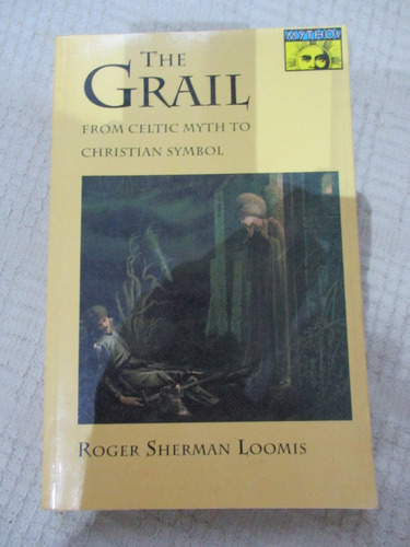 Roger Sherman Loomis - The Grial : From Celtic Myth To...