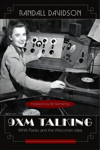 9xm: Wha Radio And The Wisconsin Idea, De Randall Davidson., Vol. 1. Editorial University Wisconsin Press, Tapa Blanda En Inglés