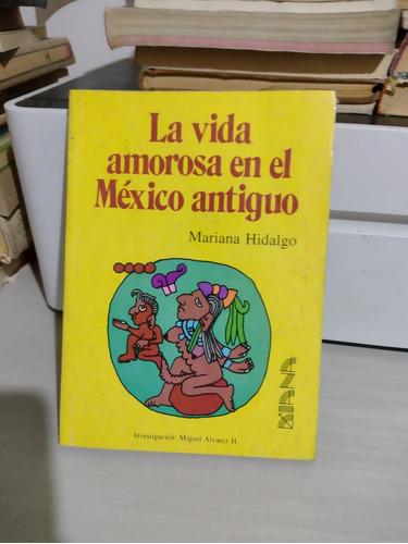 La Vida Amorosa En El México Antiguo Mariana Hidalgo Rp45