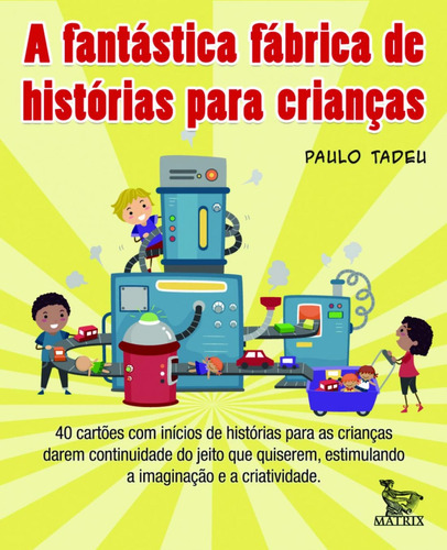 A fantástica fábrica de histórias para crianças, de Tadeu, Paulo. Editora Urbana Ltda em português, 2009
