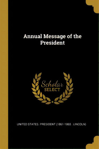 Annual Message Of The President, De States President (1861-1865 Lincoln). Editorial Wentworth Pr, Tapa Blanda En Inglés