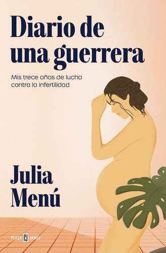 Diario De Una Guerrera: Mis Trece Años De Lucha Contra La Infertilidad, De Menu, Julia. Editorial Plaza & Janes, Tapa Blanda En Español, 2025