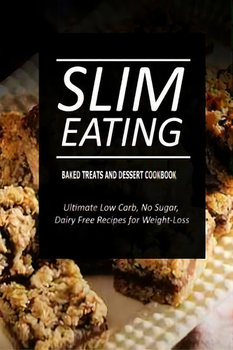 Slim Eating - Baked Treats And Dessert Cookbook, De Slim Eating. Editorial Createspace Independent Publishing Platform, Tapa Blanda En Inglés