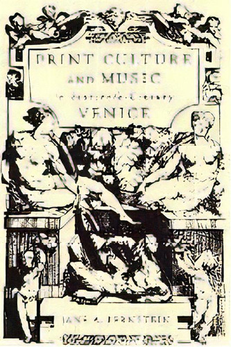 Print Culture And Music In Sixteenth-century Venice, De Jane A. Bernstein. Editorial Oxford University Press Inc, Tapa Blanda En Inglés, 2002
