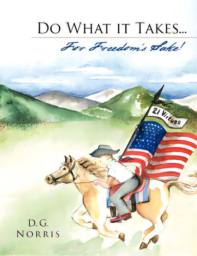 Do What It Takes... For Freedom's Sake!: 21 Virtues, De Norris, D. G.. Editorial Authorhouse, Tapa Blanda En Inglés