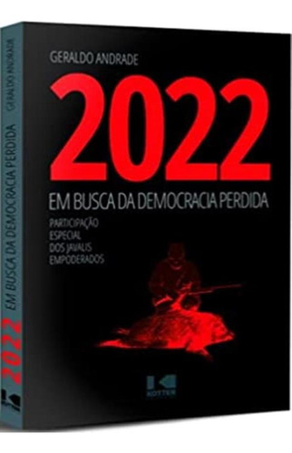 2022 - Em Busca Da Democracia Perdida - Participacao Especial Dos Javalis Empoderados, De Andrade,geraldo. Editora Kotter Editorial, Capa Mole, Edição 1 Em Português, 2021