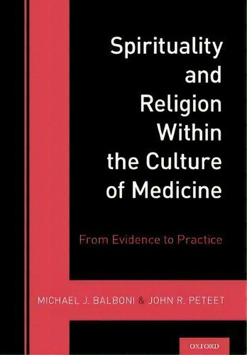 Spirituality And Religion Within The Culture Of Medicine :, De Michael Balboni. Editorial Oxford University Press Inc En Inglés