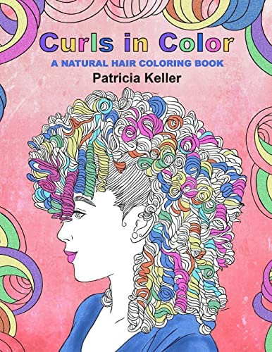 Curls In Color: A Natural Hair Coloring Book, De Keller, Patricia. Editorial Createspace Independent Publishing Platform, Tapa Blanda En Inglés