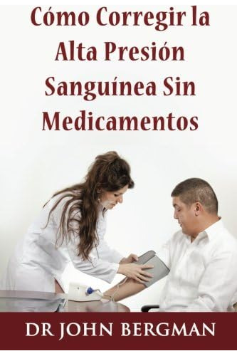 Libro: Como Corregir La Alta Presion Sanguinea Sin Medicamen