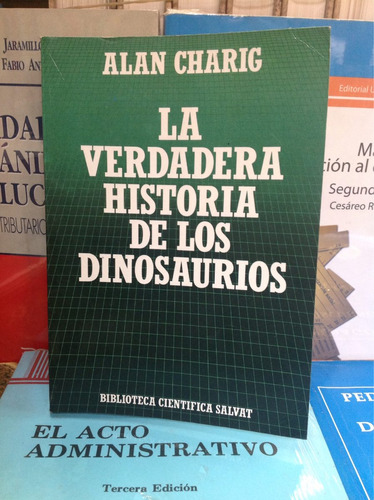 La Verdadera Historia De Los Dinosaurios. Alan Charig