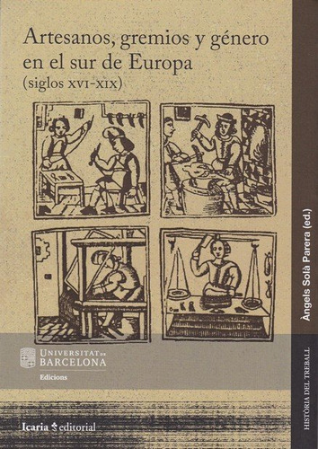 Artesanos, Gremios Y Genero En Sur De Europa (siglos Xvi-xix