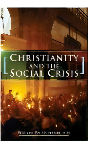 Christianity And The Social Crisis, De Walter Rauschenbusch. Editorial Wipf & Stock Publishers, Tapa Blanda En Inglés