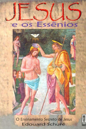 JESUS E OS ESSENIOS: O ENSINAMENTO SECRETO DE JESUS, de Schure, Edouard. Editora AYOM, capa mole em português