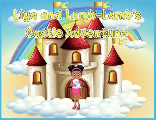 Liya And Lamb-lamb's Castle Adventure, De Gibson, Frank S.. Editorial Lightning Source Inc, Tapa Blanda En Inglés